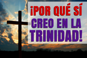 ¡Por qué Sí Creo en la Trinidad!