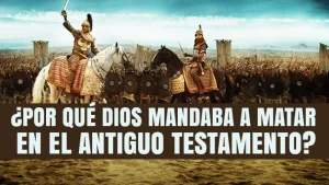 ¿Por qué Dios mandaba a Matar en el Antiguo Testamento?