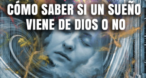 Cómo saber si un Sueño viene de Dios o no