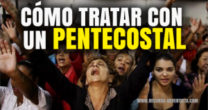 Cómo tratar con un Pentecostal