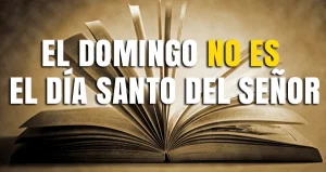 El Domingo No es el Día Santo del Señor