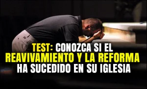 Test: Conozca si el Reavivamiento y la Reforma ha sucedido en su Iglesia