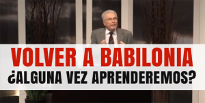 Volver a Babilonia ¿Alguna vez Aprenderemos?