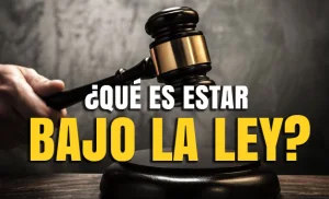 ¿Qué es estar bajo la Ley?