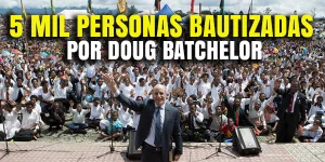 5 mil personas bautizadas por Doug Batchelor