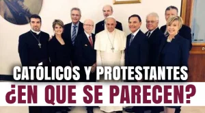 Católicos y Protestantes: ¿En que se parecen?