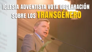 Iglesia Adventista vota declaración sobre los Transgénero