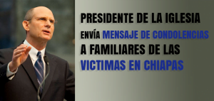 Presidente de la Iglesia Adventista envía mensaje de condolencias a Familiares de las Victimas en Chiapas