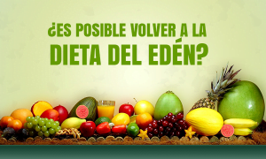 ¿Es posible volver a la dieta del Edén? Encuentre la respuesta!