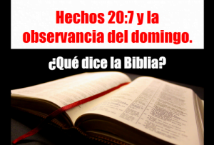 Hechos 20:7 y la Observancia del Domingo.
