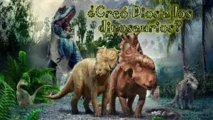 ¿Creó Dios a los Dinosaurios?