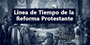 Línea de tiempo de la Reforma Protestante