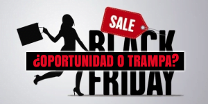 Black Friday: ¿oportunidad o trampa?