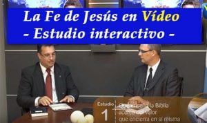 La Fe de Jesús en Vídeo – Estudio interactivo