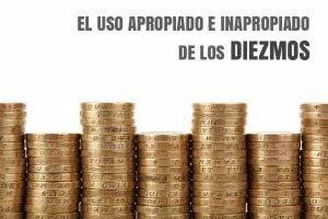 El Uso Apropiado e Inapropiado de los Diezmos