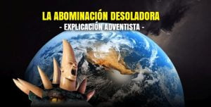 La Abominación Desoladora – Explicación adventista
