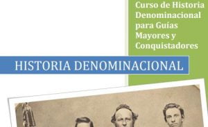 Historia Denominacional para Guías Mayores y Conquistadores