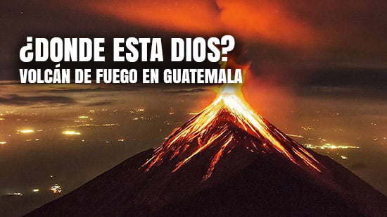 ¿Donde esta Dios Volcán de Fuego en Guatemala