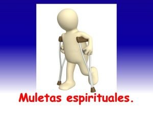 ¿Tenemos muletas espirituales?