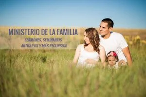 Ministerio de la Familia: Sermones, seminarios, artículos y más recursos!
