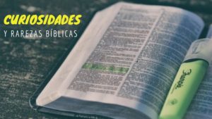 40 Curiosidades y Rarezas Bíblicas muy interesantes
