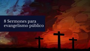 8 Sermones para evangelismo público