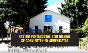Pastor pentecostal y su iglesia se convierten en Adventistas – Vídeo