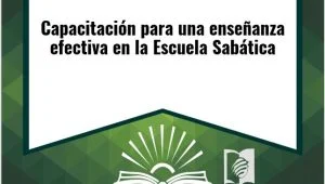 Capacitación para una enseñanza efectiva en la Escuela Sabática