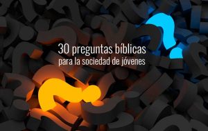 30 preguntas bíblicas para la sociedad de jóvenes