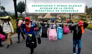 Adventistas y otras iglesias ayudan en la Crisis migratoria de Venezuela