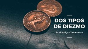 Dos tipos de diezmos que había en el Antiguo Testamento