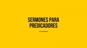 ¿Buscando sermones? 240 Sermones para predicadores en pdf