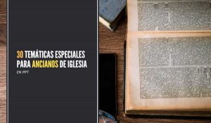 30 Temáticas especiales para Ancianos de Iglesia en PPT