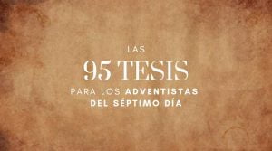 Las 95 Tesis para los Adventistas del Séptimo Día