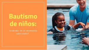 Bautismo de niños: ¿cuándo es el momento adecuado?