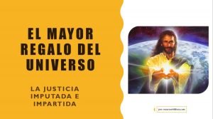 La justicia de Cristo: El Mayor regalo del Universo