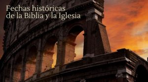 Fechas históricas de la Biblia y la Iglesia