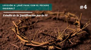 Lección 4: ¿Qué pasa con el pecado original? – Estudio de la Justificación por la FE