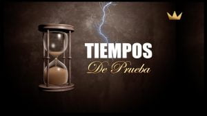 «Tiempos de Prueba» – Serie de sermones por Oliver Coronado