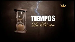 «Tiempos de Prueba» – Serie de sermones por Oliver Coronado