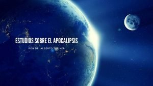 Estudios sobre el Apocalipsis por Dr. Alberto Treiyer
