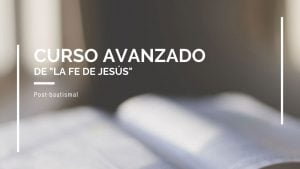 Curso avanzado de «La fe de Jesús», post-bautismal