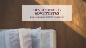 Devocionales Adventistas 2021 por Elena White  – 16 libros en PDF