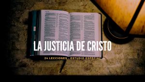Estudio especial sobre La Justicia de Cristo – 26 lecciones
