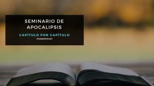 Seminario de Apocalipsis – Capítulo por Capítulo. Powerpoint!