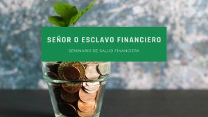 Señor o Esclavo financiero – Seminario de salud financiera