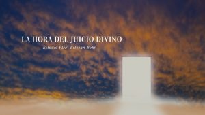 La Hora del Juicio Divino – Estudio PDF  Esteban Bohr