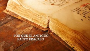 Por qué el Antiguo Pacto fracasó – Explicación detallada