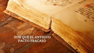 Por qué el Antiguo Pacto fracasó – Explicación detallada