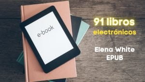 91 Libros ELENA WHITE formato electrónico EPUB – mejor y fácil lectura en pantallas